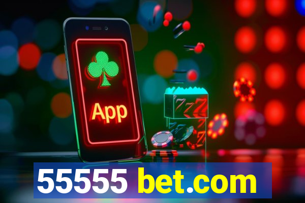 55555 bet.com